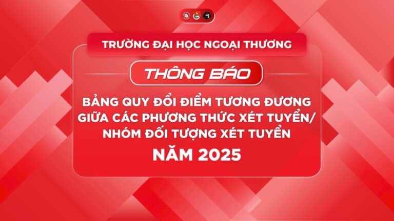 Trường Đại học Ngoại thương chính thức công bố bảng quy đổi điểm tương đương giữa các phương thức xét tuyển/ nhóm đối tượng xét tuyển năm 2025.